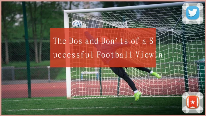 The Dos and Don'ts of a Successful Football Viewin